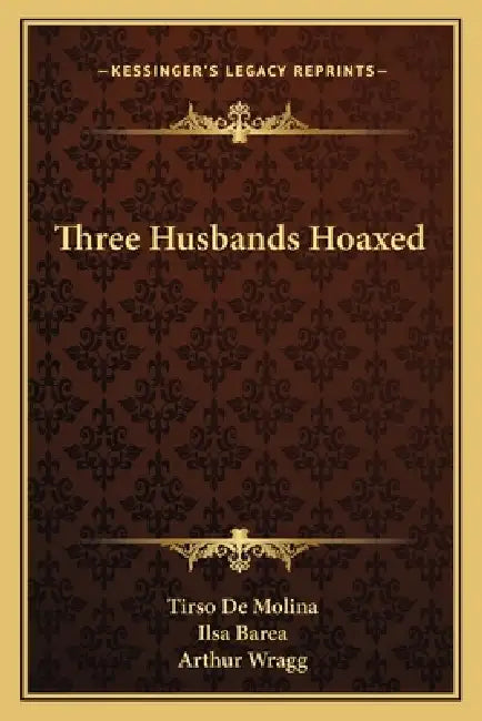 Three Husbands Hoaxed by Tirso De Molina, Ilsa Barea, Arthur Wragg