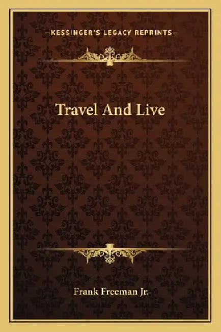 Travel And Live by Jr. Freeman Frank