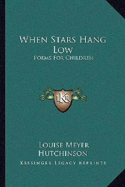 When Stars Hang Low: Poems For Children by Louise Meyer Hutchinson