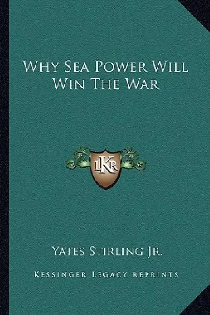 Why Sea Power Will Win The War by Jr. Stirling Yates