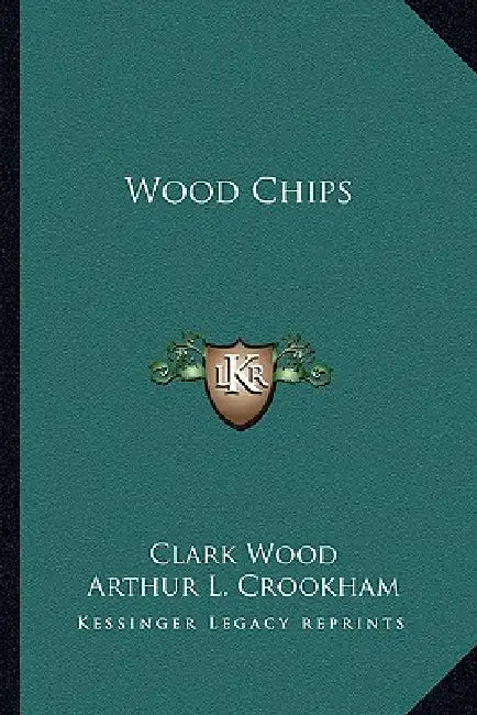 Wood Chips by Clark Wood, Arthur L. Crookham