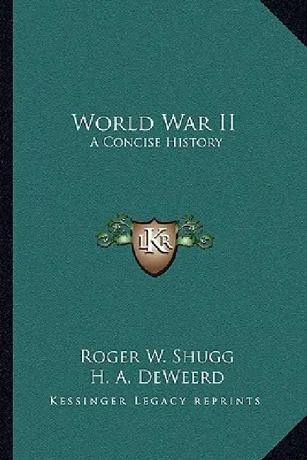 World War II: A Concise History by Roger W. Shugg, H. A. Deweerd
