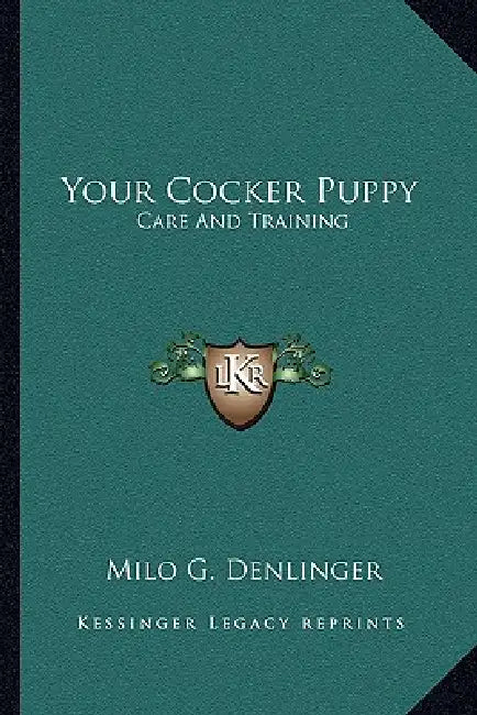 Your Cocker Puppy: Care And Training by Milo G. Denlinger