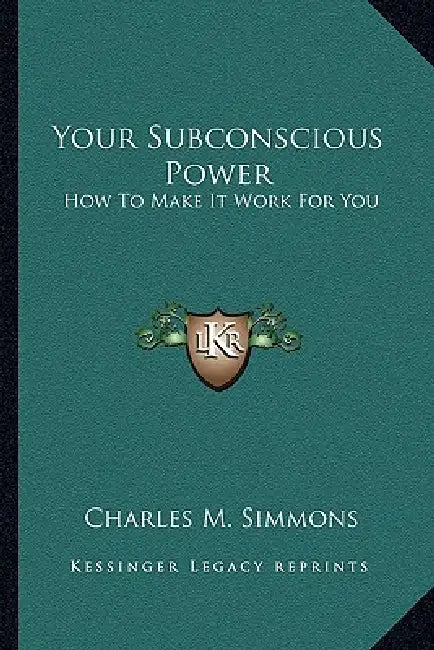 Your Subconscious Power: How To Make It Work For You by Charles M. Simmons