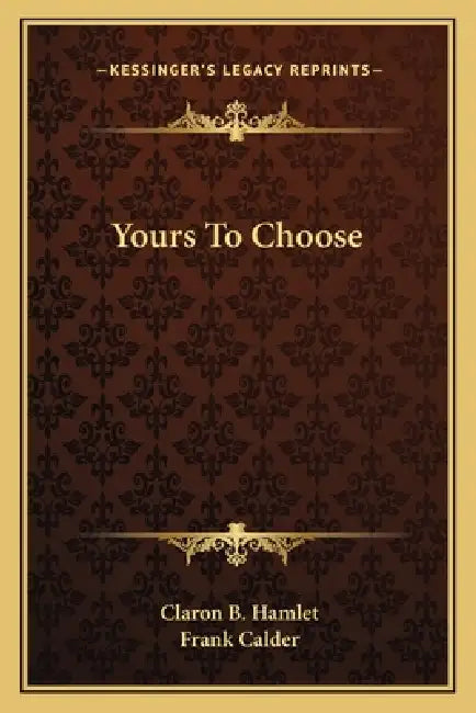 Yours To Choose by Claron B. Hamlet, Frank Calder