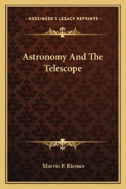 Astronomy And The Telescope by Marvin F. Riemer