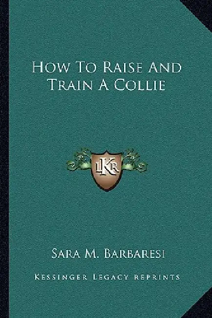 How To Raise And Train A Collie by Sara M. Barbaresi