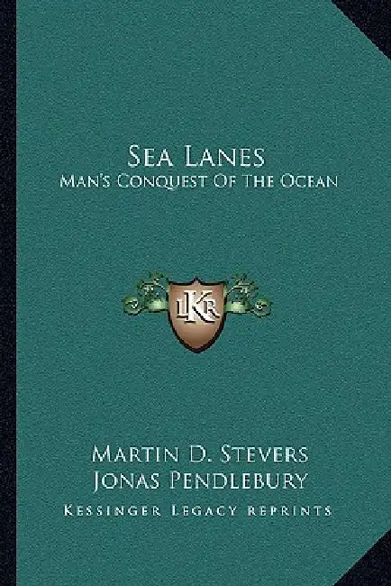 Sea Lanes: Man's Conquest Of The Ocean by Martin D. Stevers, Jonas Pendlebury