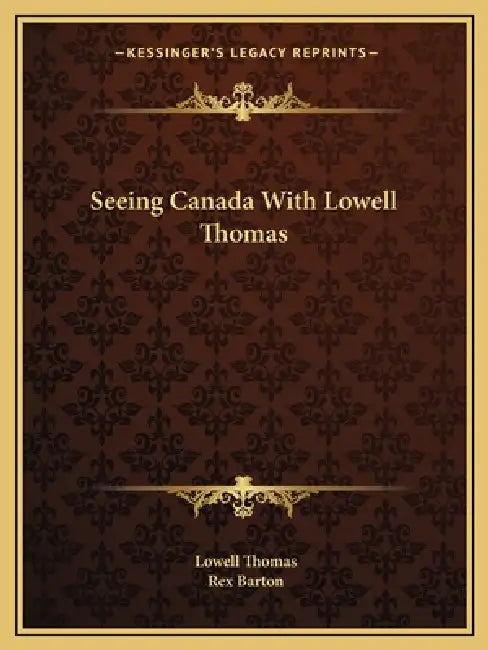 Seeing Canada With Lowell Thomas by Lowell Thomas, Rex Barton