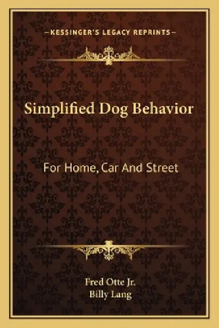 Simplified Dog Behavior: For Home, Car And Street by Jr. Otte Fred, Billy Lang