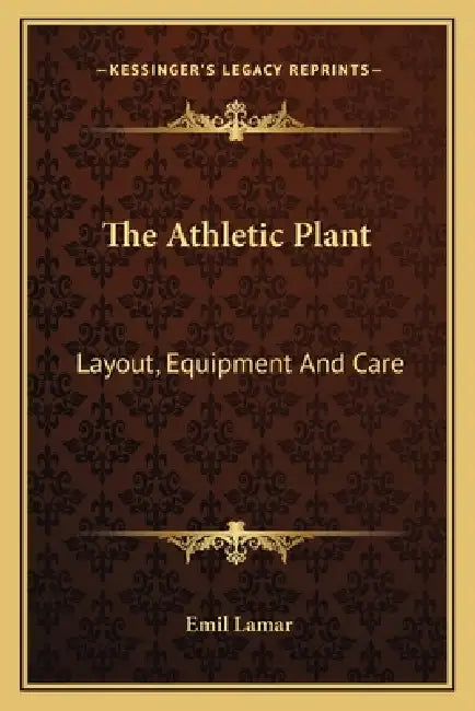 The Athletic Plant: Layout, Equipment And Care by Emil Lamar