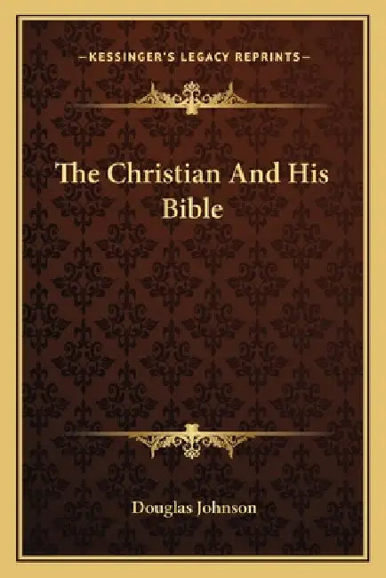 The Christian And His Bible by Douglas Johnson