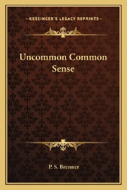 Uncommon Common Sense by P. S. Brenner