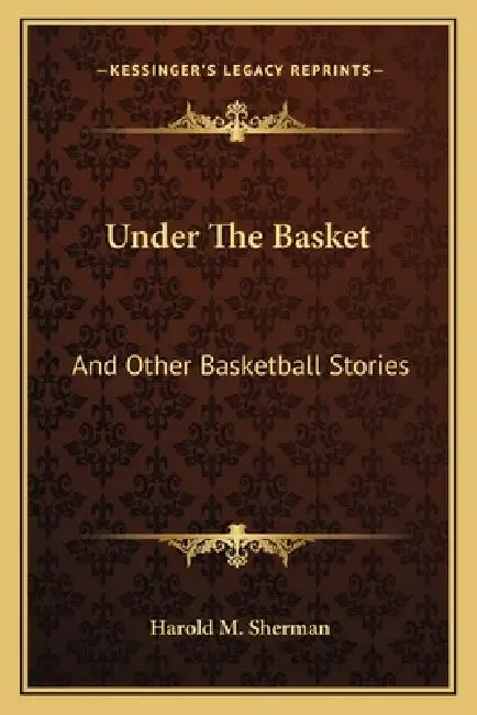 Under The Basket: And Other Basketball Stories by Harold M. Sherman