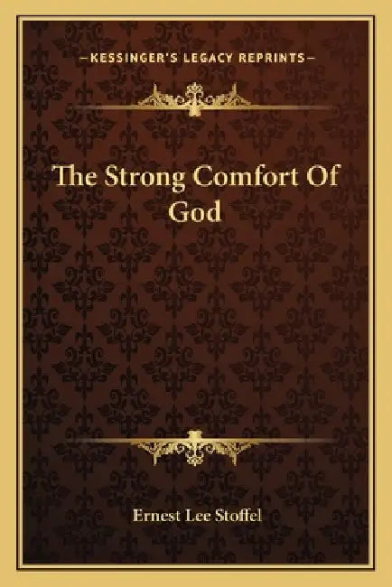 The Strong Comfort Of God by Ernest Lee Stoffel