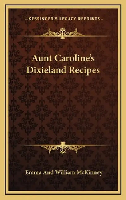 Aunt Caroline's Dixieland Recipes by Emma McKinney