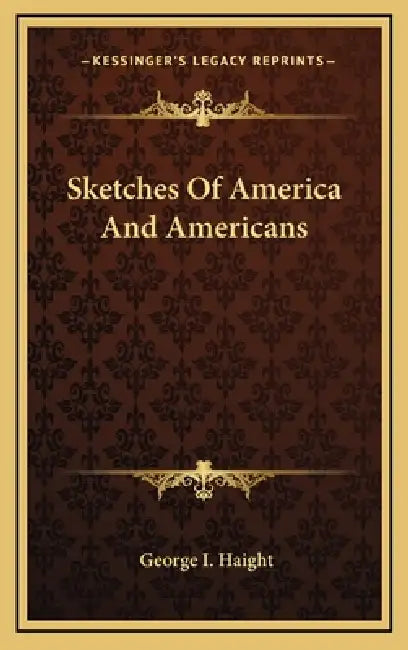 Sketches Of America And Americans by George I. Haight
