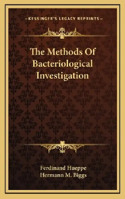 The Methods Of Bacteriological Investigation by Ferdinand Hueppe, Hermann M. Biggs