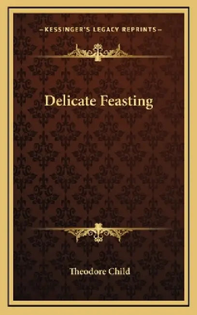 Delicate Feasting by Theodore Child