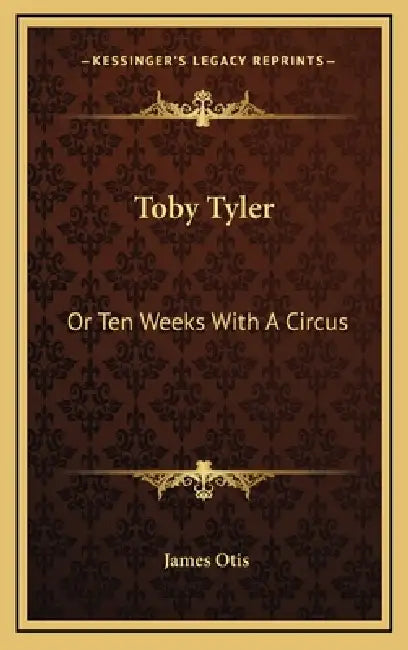 Toby Tyler: Or Ten Weeks With A Circus by James Otis