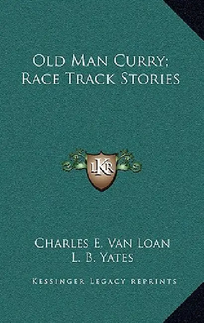 Old Man Curry; Race Track Stories by Charles E. Van Loan, L. B. Yates