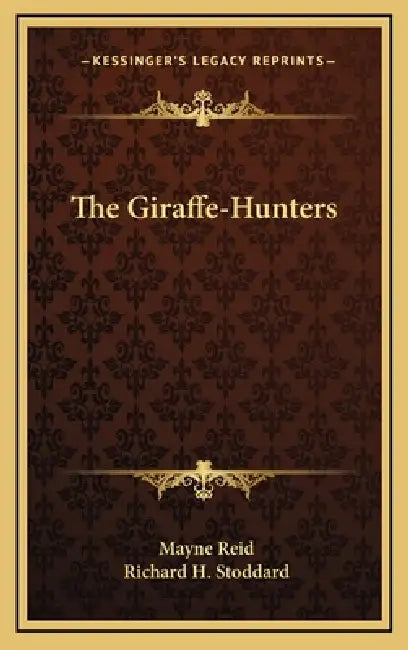 The Giraffe-Hunters by Mayne Reid, Richard H. Stoddard