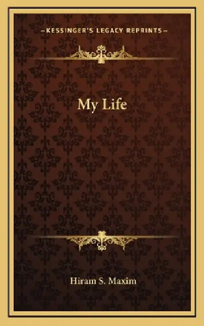 My Life by Hiram S. Maxim