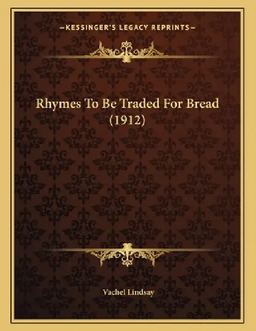 Rhymes To Be Traded For Bread (1912) by Vachel Lindsay