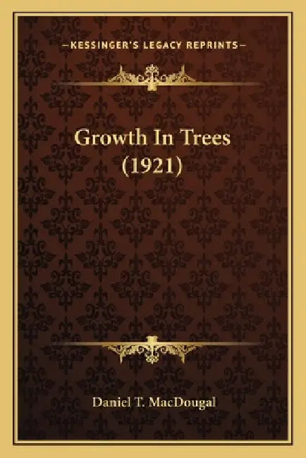 Growth In Trees (1921) by Daniel T. Macdougal