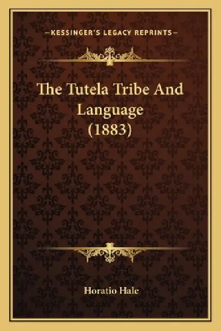 The Tutela Tribe And Language (1883) by Horatio Hale