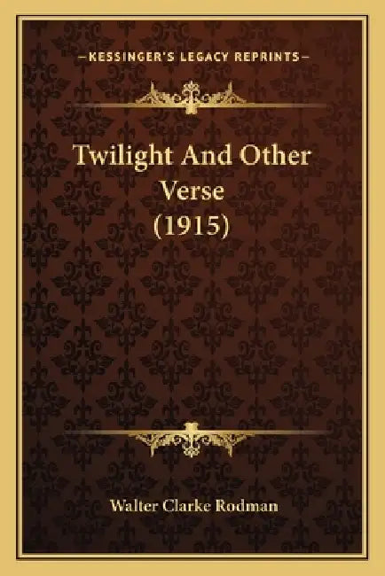 Twilight And Other Verse (1915) by Walter Clarke Rodman