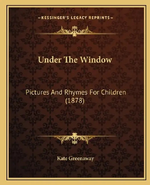 Under The Window: Pictures And Rhymes For Children (1878) by Kate Greenaway