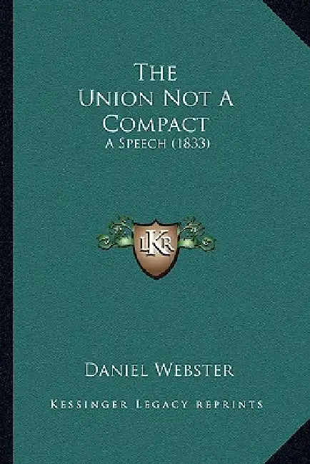 The Union Not A Compact: A Speech (1833) by Daniel Webster