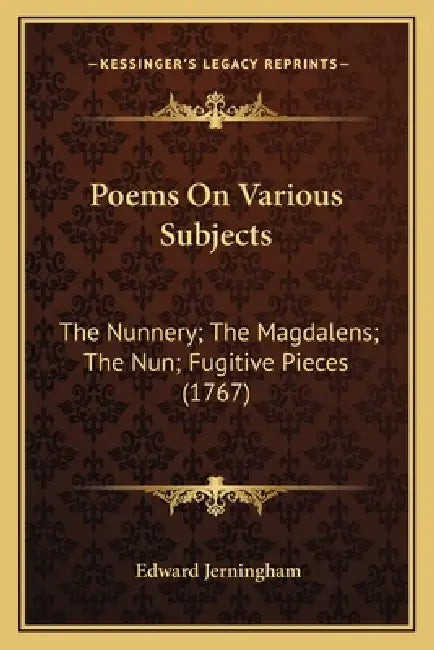 Poems On Various Subjects: The Nunnery; The Magdalens; The Nun; Fugitive Pieces (1767) by Edward Jerningham