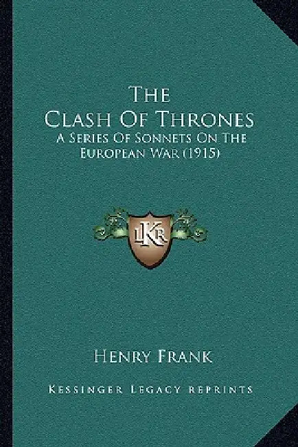 The Clash Of Thrones: A Series Of Sonnets On The European War (1915) by Henry Frank