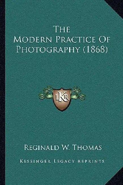 The Modern Practice Of Photography (1868) by Reginald W. Thomas