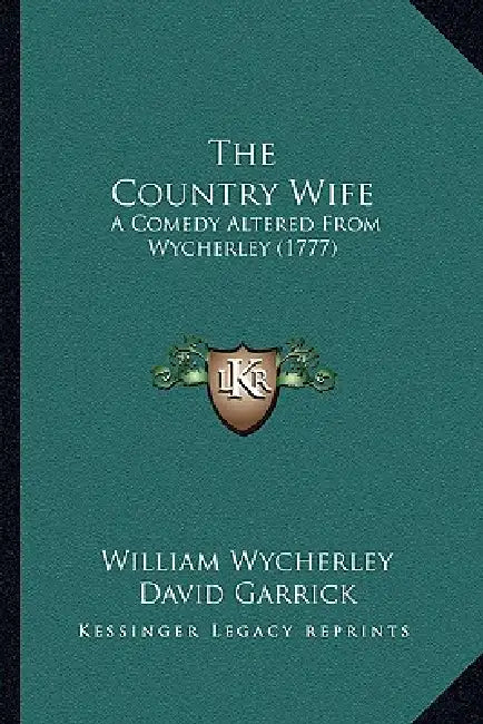 The Country Wife: A Comedy Altered From Wycherley (1777) by William Wycherley, David Garrick