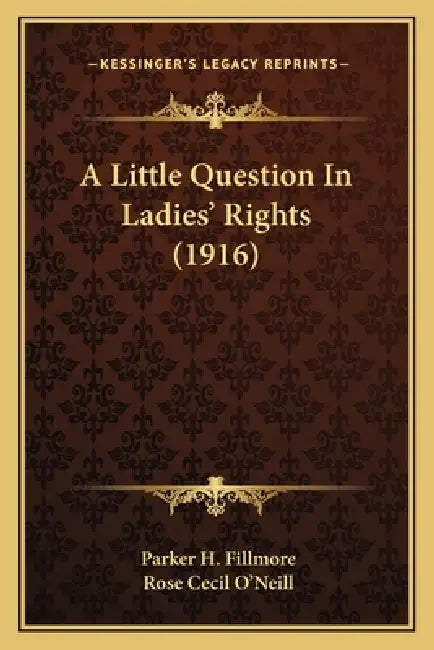 A Little Question In Ladies' Rights (1916) by Parker H. Fillmore, Rose Cecil O'Neill