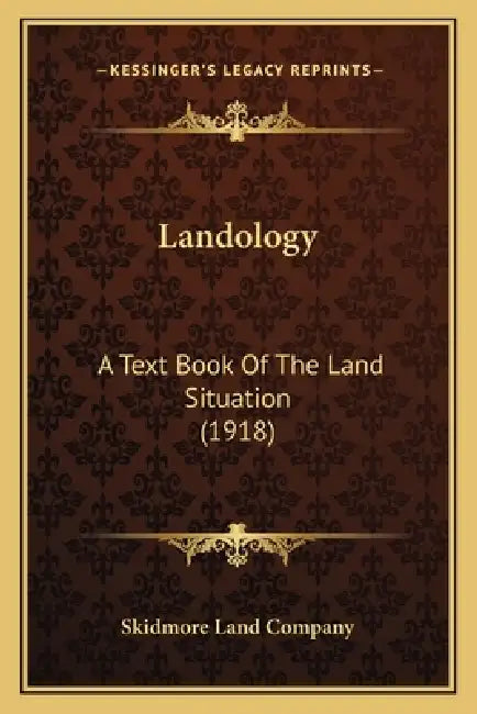 Landology: A Text Book Of The Land Situation (1918) by Skidmore Land Company