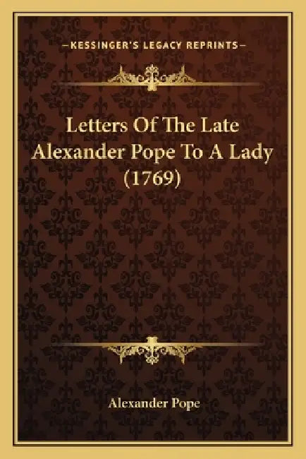 Letters Of The Late Alexander Pope To A Lady (1769) by Alexander Pope
