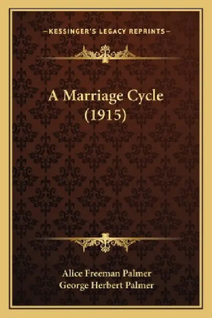 A Marriage Cycle (1915) by Alice Freeman Palmer, George Herbert Palmer