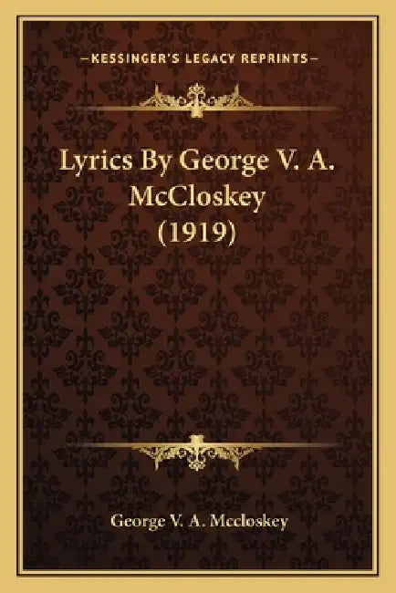 Lyrics By George V. A. McCloskey (1919) by George V. a. McCloskey