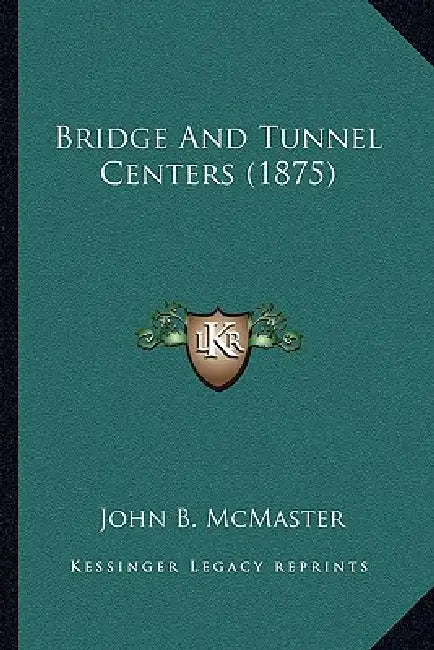 Bridge And Tunnel Centers (1875) by John B. McMaster