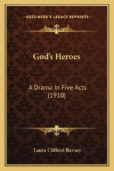 God's Heroes: A Drama In Five Acts (1910) by Laura Clifford Barney