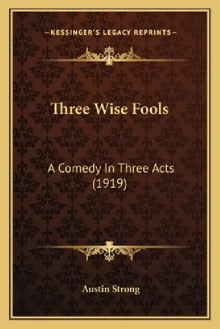 Three Wise Fools: A Comedy In Three Acts (1919) by Austin Strong