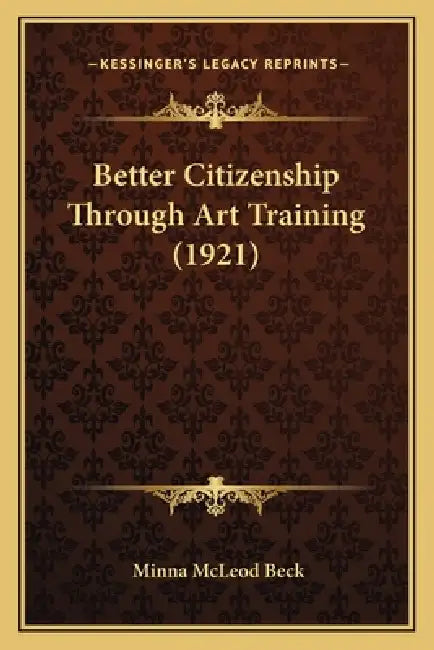 Better Citizenship Through Art Training (1921) by Minna McLeod Beck