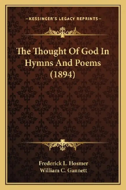 The Thought Of God In Hymns And Poems (1894) by Frederick L. Hosmer, William C. Gannett