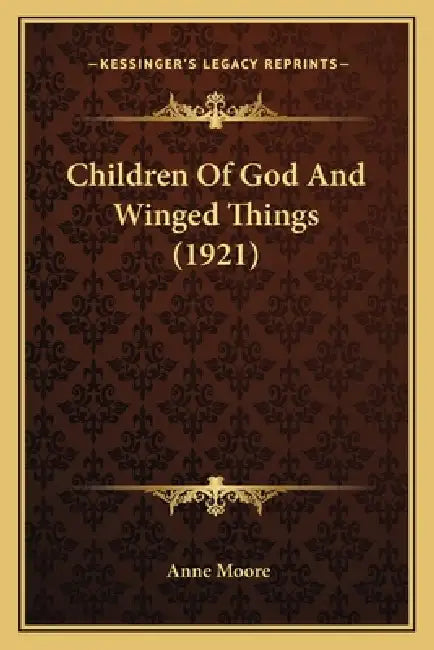 Children Of God And Winged Things (1921) by Anne Moore