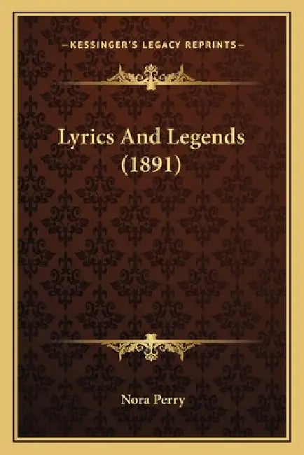 Lyrics And Legends (1891) by Nora Perry