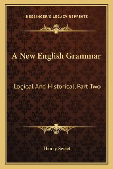 A New English Grammar: Logical And Historical, Part Two: Syntax (1900) by Henry Sweet